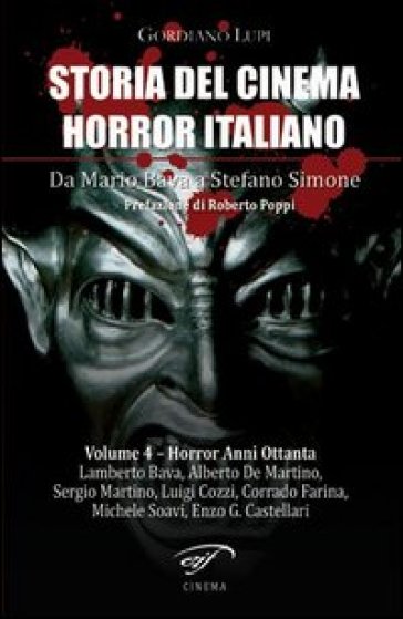 Storia del cinema horror italiano. Da Mario Bava a Stefano Simone. Vol. 4: Horror anni ottanta