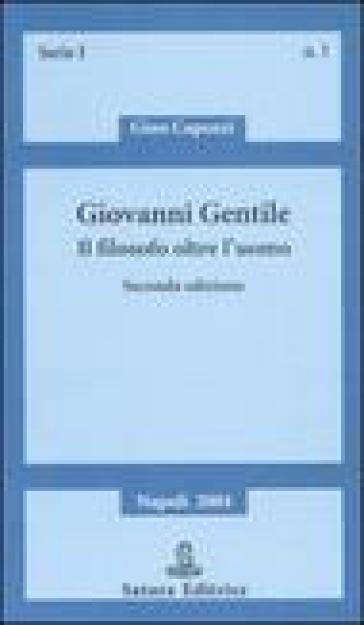 Giovanni Gentile. Il Filosofo Oltre L'uomo