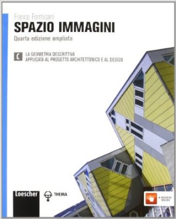 Spazio immagini. Vol. C: Geometria descrittiva, applicata al progetto architettonico e al design. Per le Scuole superiori. Con espansione online