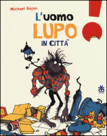 L'uomo lupo in città. Ediz. a colori