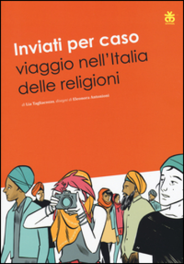 Inviati per caso. Viaggio nell'Italia delle religioni