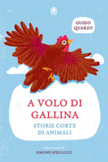 A volo di gallina. Storie corte di animali. Ediz. a colori