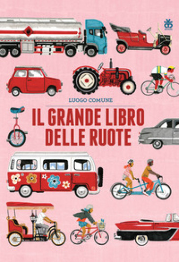 Il grande libro delle ruote. Ediz. a colori