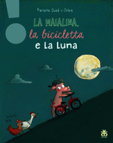 La maialina, la bicicletta e la luna. Ediz. a colori