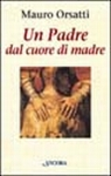 Un Padre Dal Cuore Di Madre. Meditazioni