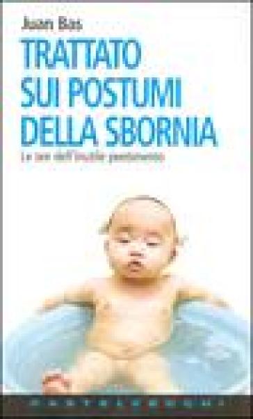 Trattato Sui Postumi Della Sbornia. Le Ore Dell'inutile Pentimento