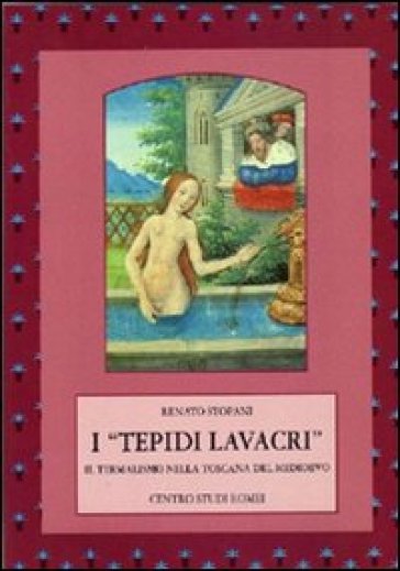 I «Tepidi Lavacri». Il Termalismo Nella Toscana Del Medioevo