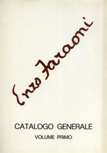 Enzo Faraoni. Catalogo generale. Ediz. illustrata. Vol. 1: 1935-1973