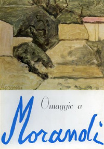 Omaggio A Giorgio Morandi. Ediz. Illustrata