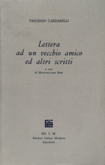 Lettera ad un vecchio amico ed altri scritti. Saggi su Verga, Leopardi, Serra, Bacchelli giovane, la nascita de «La Ronda», Barilli