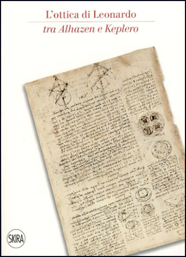 L'ottica di Leonardo tra Alhazen e Keplero. Catalogo della sala di ottica del museo. Ediz. italiana e inglese