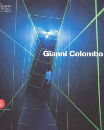 Gianni Colombo. Il dispositivo dello spazio. Catalogo della mostra (Milano, 7 febbraio-26 marzo 2006). Ediz. illustrata-0