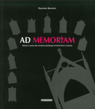 Ad memoriam. Storia e storie del cimitero del borgo di Sant'Orso in Aosta-0