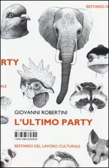 L'ultimo Party. Bestiario Del Lavoro Culturale