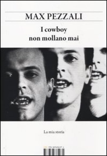I Cowboy Non Mollano Mai. La Mia Storia
