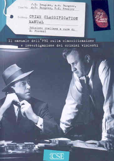 Crime Classification Manual. Il Manuale Dell'fbi Sulla Classificazione E Investigazione Dei Crimini Violenti