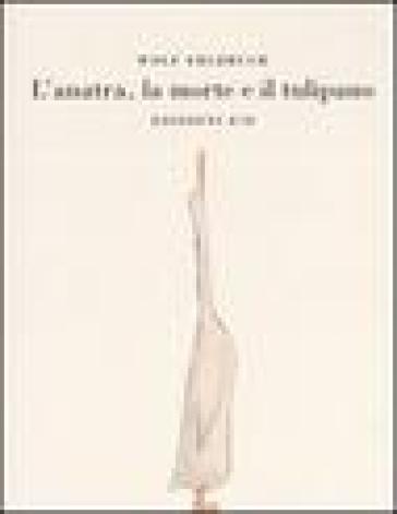 L'anatra, la morte e il tulipano. Ediz. illustrata