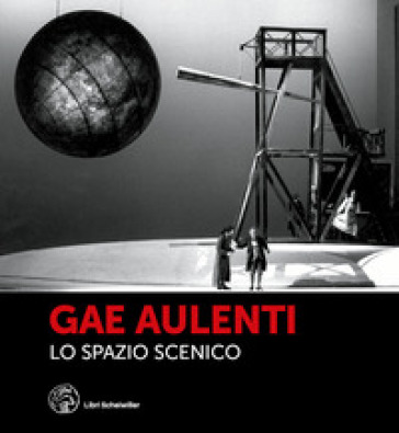 Gae Aulenti. Lo spazio scenico. Ediz. a colori