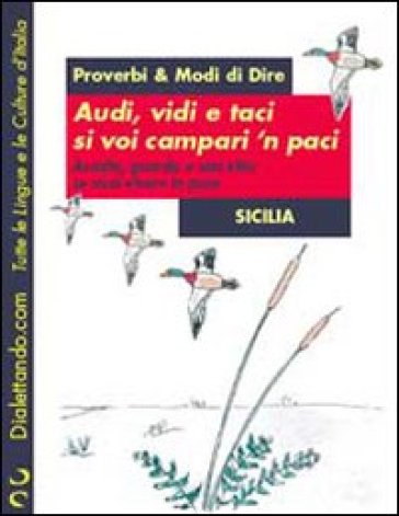 Proverbi &amp; modi di dire. Sicilia. Audi, vidi e taci si voi campari 'n paci-Ascolta, guarda e stai zitto se vuoi vivere in pace