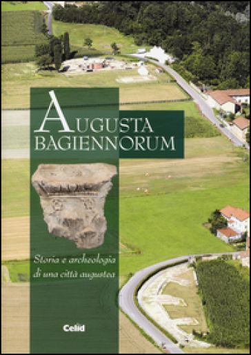 Augusta Bagiennorum. Storia E Archeologia Di Una Città Augustea. Ediz. Illustrata