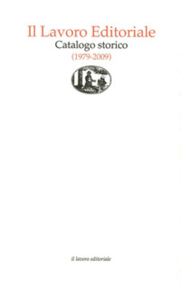 Il lavoro editoriale. Catalogo storico (1979-2009)