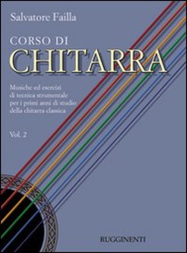 Corso di chitarra. Musiche ed esercizi di tecnica strumentale per i primi anni di studio della chitarra classica. 2.-0