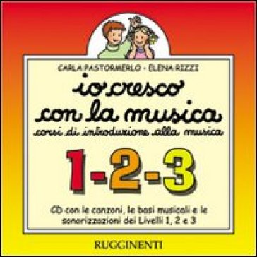 Io cresco con la musica. Livelli 1, 2 e 3. Canzoni, basi musicali e sonorizzazioni. Per la Scuola media. Con Libro