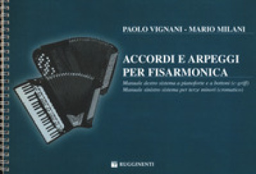 Accordi e arpeggi per fisarmonica. Manuale destro sistema a pianoforte e a bottoni (e-griff). Manuale sinistro sistema per terze minori (cromatico). E