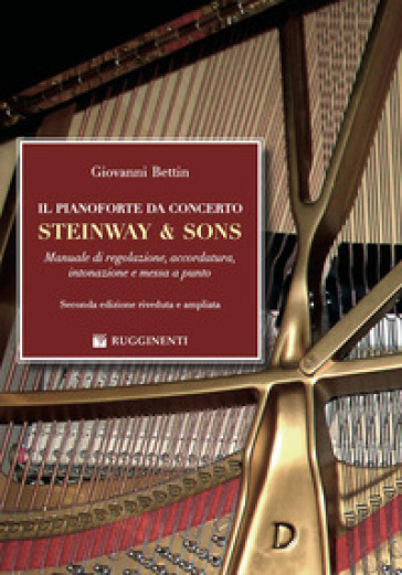 Il pianoforte da concerto Steinway & Sons. Manuale di regolazione, accordatura, intonazione e messa a punto