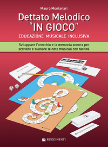 Dettato melodico in «gioco». Sviluppare l'orecchio e la memoria sonora per scrivere e suonare le note musicali con facilità. Metodo