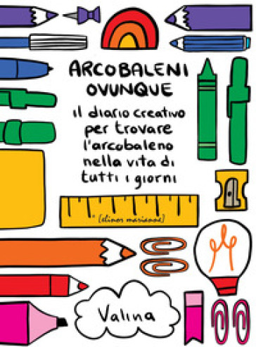 Arcobaleni ovunque. Il diario creativo