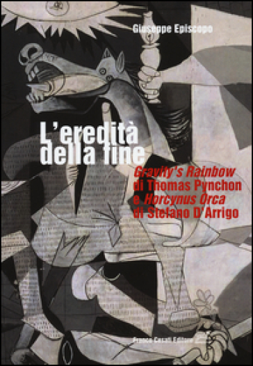 L'eredità della fine. «Gravity's rainbow» di Thomas Pynchon e «Horcynus Orca» di Stefano d'Arrigo