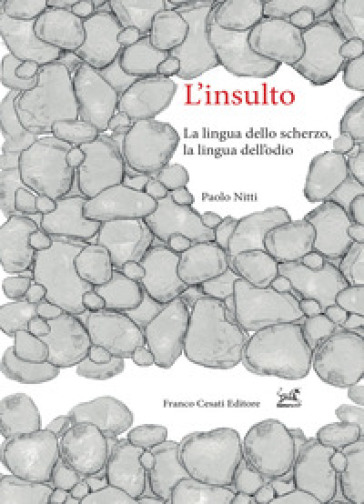 L'insulto. La lingua dello scherzo, la lingua dell'odio