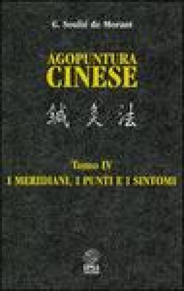 Agopuntura cinese. Vol. 4: I meridiani, i punti e i sintomi