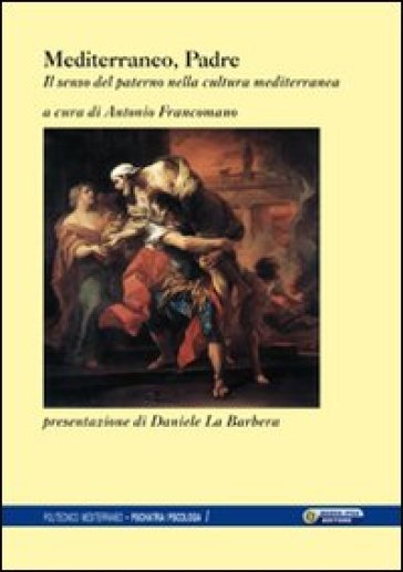 Mediterraneo, Padre. Il Senso Paterno Nella Cultura Mediterranea