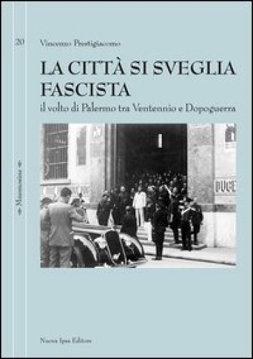 La città si sveglia fascista. Il volto di Palermo tra ventennio e dopoguerra-0