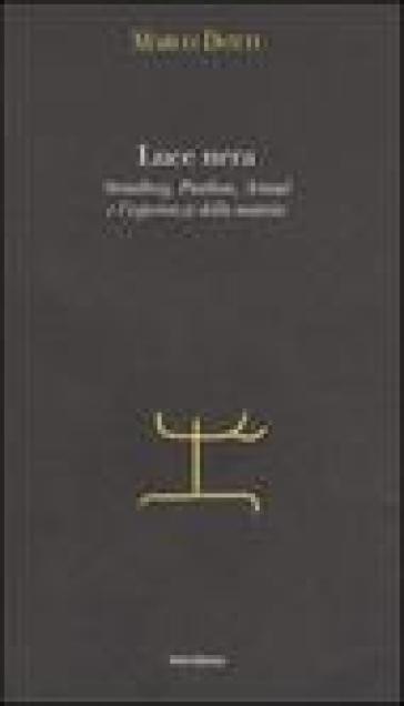 Luce Nera. Strindberg, Paulhan, Artaud E L'esperienza Della Materia