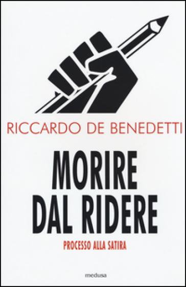 Morire Dal Ridere. Processo Alla Satira