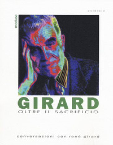 Girard. Oltre Il Sacrificio. Conversazione Con Girard