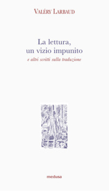La lettura, un vizio impunito e altri scritti sulla traduzione