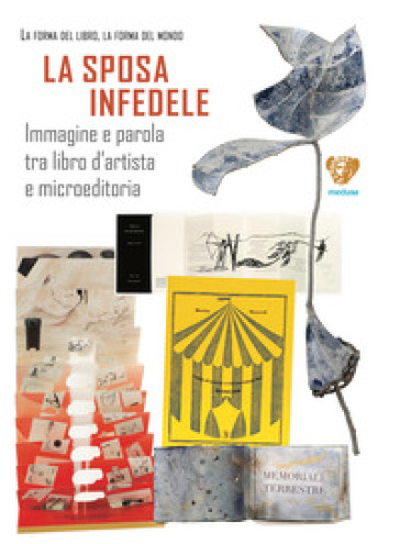 La sposa infedele. Immagine e parola tra libro d'artista e microeditoria. Arrigo Bugiani