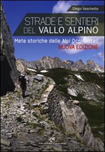 Strade e sentieri del Vallo Alpino. Mete storiche delle Alpi occidentali