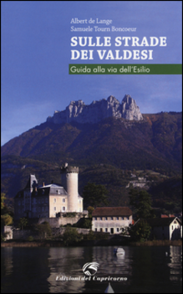 Sulle strade dei Valdesi. Guida alla via dell'esilio