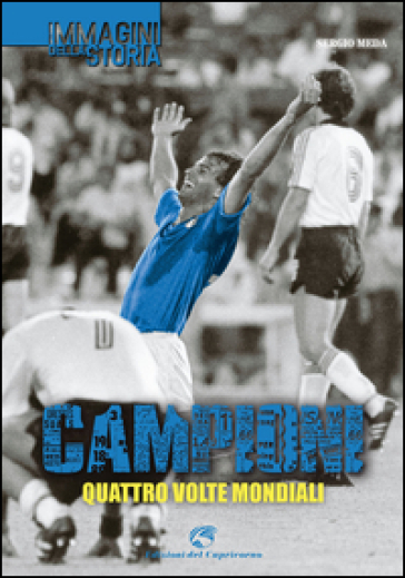 Campioni. Quattro volte mondiali. Ediz. illustrata