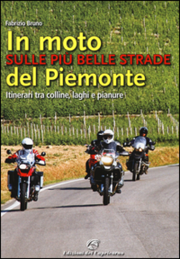 In moto sulle più belle strade del Piemonte. Itinerari tra colline, laghi e pianure-0