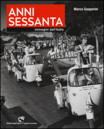 Anni Sessanta. Immagini dell'Italia. Ediz. illustrata