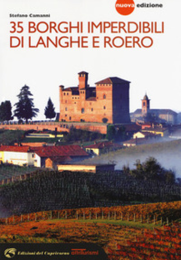 35 borghi imperdibili di Langhe e Roero. Viaggio nel patrimonio mondiale dell'Unesco. Nuova ediz.-0