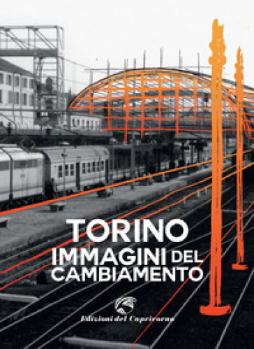Torino. Immagini del cambiamento. Ediz. a colori