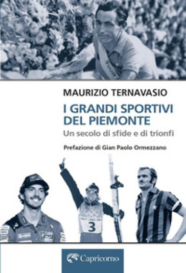 I grandi sportivi del Piemonte. Un secolo di sfide e trionfi