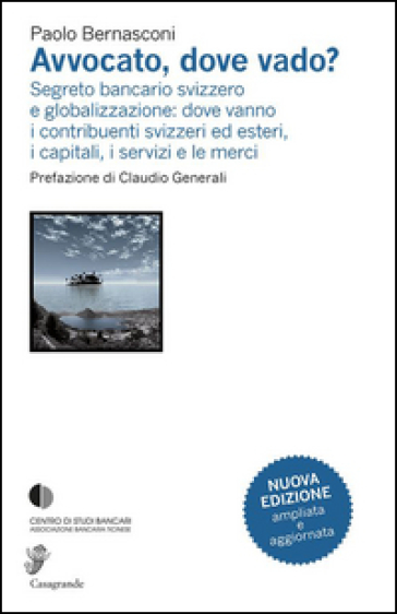 Avvocato, dove vado? Segreto bancario svizzero e globalizzazione: dove vanno i contribuenti svizzeri ed esteri, i capitali, i servizi e le merci